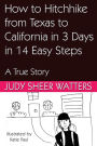 How to Hitchhike from Texas to California in 3 Days in 14 Easy Steps: A True Story
