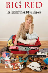 Title: Big Red (Large Print Edition): How I Learned Simplicity from a Suitcase, Author: Ellie Dias