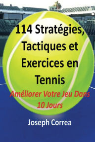 Title: 114 Strategies, Tactiques, Et Exercices En Tennis, Author: Joseph Correa