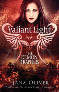 Title: Valiant Light: A Demon Trappers Novel, Author: Jana Oliver