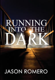 Title: Running into the Dark: A Blind Man's Record-Setting Run Across America, Author: Jason Romero