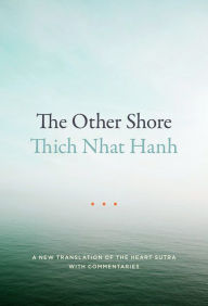 Title: The Other Shore: A New Translation of the Heart Sutra with Commentaries, Author: Thich Nhat Hanh