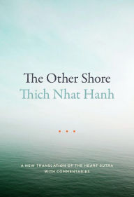 Title: The Other Shore: A New Translation of the Heart Sutra with Commentaries, Author: Thich Nhat Hanh