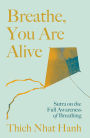 Breathe, You Are Alive!: Sutra on the Full Awareness of Breathing
