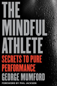 Title: The Mindful Athlete: Secrets to Peak Performance, Author: George Mumford