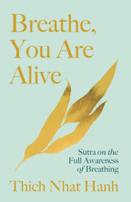 Title: Breathe, You Are Alive!: Sutra on the Full Awareness of Breathing, Author: Thich Nhat Hanh