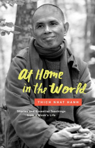 Title: At Home in the World: Stories and Essential Teachings from a Monk's Life, Author: Thich Nhat Hanh
