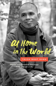 Title: At Home in the World: Stories and Essential Teachings from a Monk's Life, Author: Thich Nhat Hanh