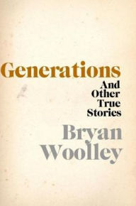 Title: Generations and Other True Stories, Author: Bryan Woolley