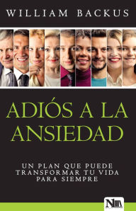 Title: Adi s a la ansiedad: Un plan que puede transformar tu vida para siempre / The Go od News About Worry, Author: William Backus