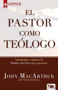 Title: El pastor como te logo / The Shepherd as Theologian, Author: John MacArthur