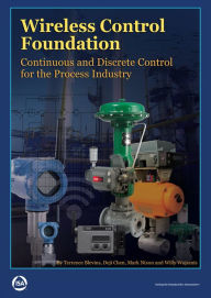 Title: Wireless Control Foundation: Continuous and Discrete Control for the Process Industry, Author: Terrence Blevins
