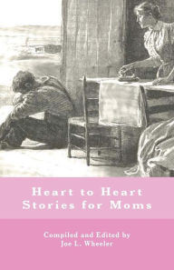 Title: Heart to Heart Stories for Moms, Author: Joe L Wheeler