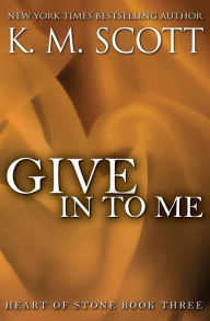 Give In To Me (Heart of Stone Series #3)