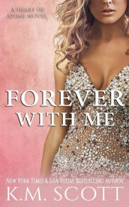 Title: Forever With Me (Heart of Stone #7), Author: K.M. Scott