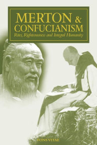 Title: Merton & Confucianism: Rites, Righteousness and Integral Humanity, Author: Patrick F O'Connell PhD