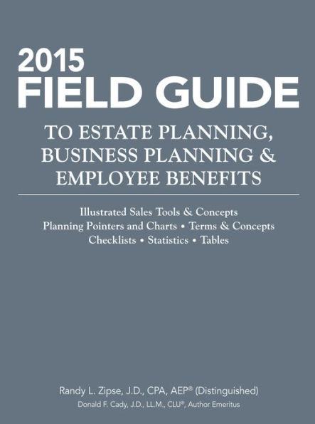 2015 Field Guide to Estate Planning, Business Planning & Employee Benefits