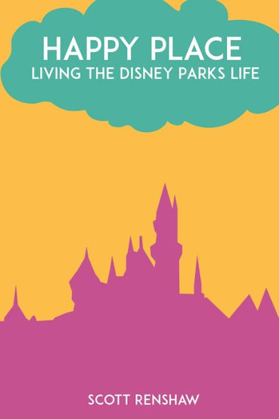 Happy Place: Living the Disney Parks Life