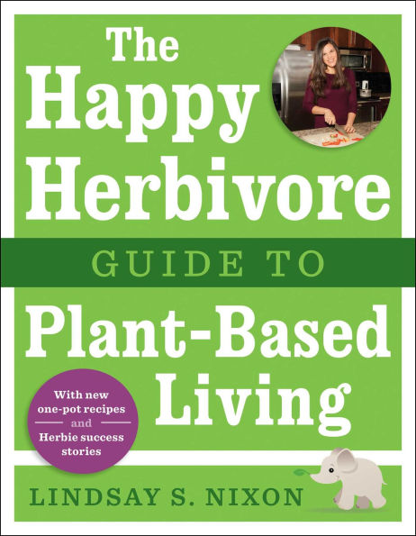 The Happy Herbivore Guide to Plant-Based Living