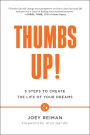 Thumbs Up!: Five Steps to Create the Life of Your Dreams