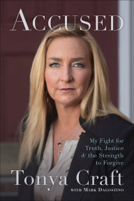 Title: Accused: My Fight for Truth, Justice, and the Strength to Forgive, Author: Tonya Craft