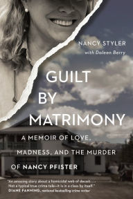 Title: Guilt by Matrimony: A Memoir of Love, Madness, and the Murder of Nancy Pfister, Author: Daleen Berry