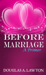 Title: Before Marriage: A Primer, Author: Douglas Anthony Lawton