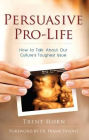 Persuasive Pro-Life: How to Ta