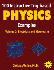 Title: 100 Instructive Trig-based Physics Examples: Electricity and Magnetism, Author: Chris McMullen
