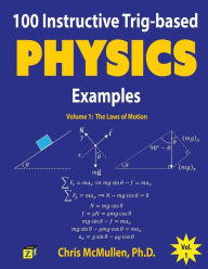 Title: 100 Instructive Trig-based Physics Examples: The Laws of Motion, Author: Chris McMullen