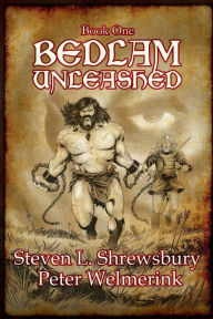 Title: Bedlam Unleashed, Author: Steven L. Shrewsbury
