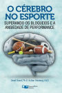 O C�rebro no Esporte: Superando os Bloqueios e a Ansiedade de Performance