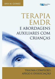 Title: Terapia EMDR e Abordagens Auxiliares com CrianÃ¯Â¿Â½as: Trauma Complexo, Apego e DissociaÃ¯Â¿Â½Ã¯Â¿Â½o, Author: Ana M Gomez
