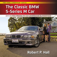 Title: The Classic BMW 5-Series M Car: Open the Door to an Elevated Lifestyle, Author: Robert P. Hall