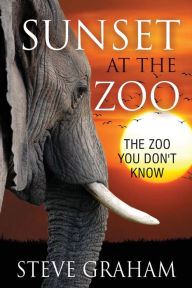 Title: Sunset at the Zoo: The Zoo You Don't Know, Author: Steve Graham Edd