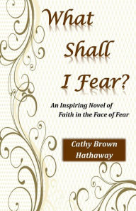 Title: What Shall Fear?, Author: Cathy Brown Hathaway