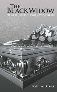 Title: The Black Widow: De-webbing The Journey Of Grief, Author: Faye J Williams