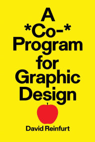 Title: A *Co-* Program for Graphic Design, Author: David Reinfurt