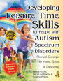Developing Leisure Time Skills for People with Autism Spectrum Disorders (Revised & Expanded): Practical Strategies for Home, School & the Community