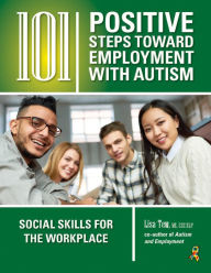 Title: 101 Positive Steps Toward Employment with Autism: Social Skills for the Workplace, Author: Lisa Tew