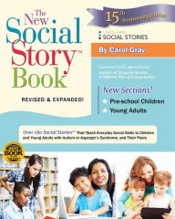 Title: The New Social Story Book, Revised and Expanded 15th Anniversary Edition: Over 150 Social Stories that Teach Everyday Social Skills to Children and Adults with Autism and their Peers, Author: Carol Gray