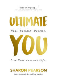 Best free ebooks download Ultimate You: Heal. Reclaim. Become. Live Your Awesome Life English version 9781941768082 