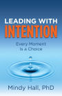 Leading with Intention: Every Moment Is A Choice