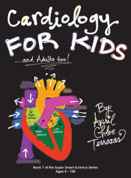 Title: Cardiology for Kids ...and Adults Too!, Author: April Chloe Terrazas