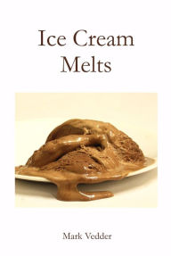 Title: Ice Cream Melts, Author: Mark Vedder