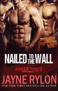 Title: Nailed to the Wall (Powertools Series #5), Author: Jayne Rylon