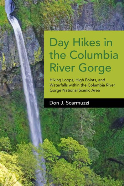 Day Hikes in the Columbia River Gorge: Hiking Loops, High Points, and Waterfalls within the Columbia River Gorge National Scenic Area