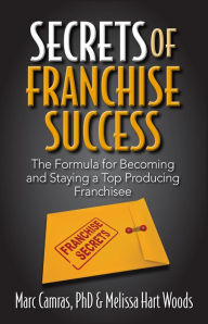 Title: Secrets of Franchise Success: The Formula for Becoming and Staying a Top Producing Franchisee, Author: Marc Camras