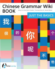 Title: Chinese Grammar Wiki BOOK: Just the Basics, Author: John Pasden