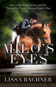 Title: Milo's Eyes: How a Blind Equestrian and Her 